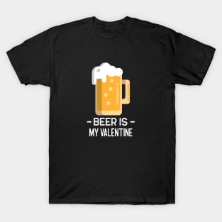 Beer Is My Valentine T-Shirt